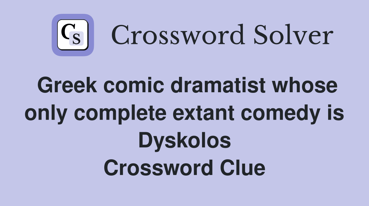Greek comic dramatist whose only complete extant comedy is Dyskolos